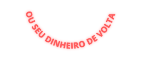 OU SEU DINHEIRO DE VOLTA